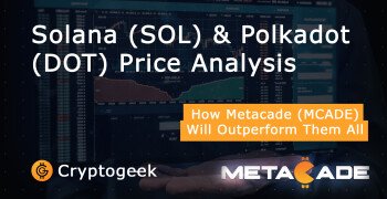 Análise de preços Solana (SOL) e Polkadot (DOT) - como o Metacade (MCADE) irá superar todos eles