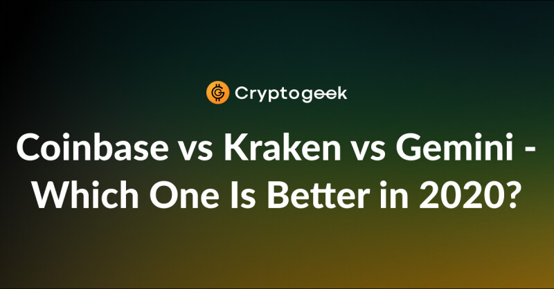 Coinbase vs Kraken vs Gemini - Which One Is Better in 2020?