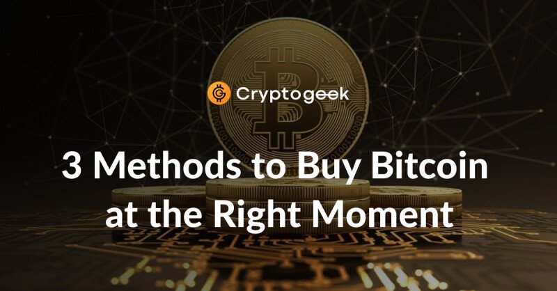 How to choose the perfect moment to buy Bitcoin: 3 methods