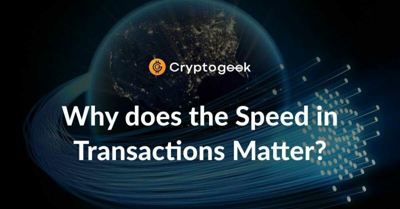 Why Does The Speed In Blockchain Transactions Matter?