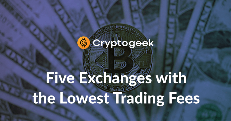 The Top 5 Low Fee Crypto Exchanges in 2022 | Cryptogeek