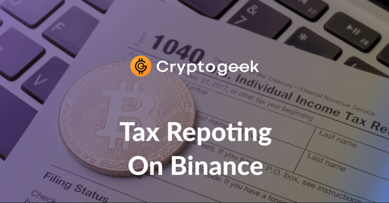 Binance Tax Reporting - How to Do It? | Ultimate Guide by Cryptogeek