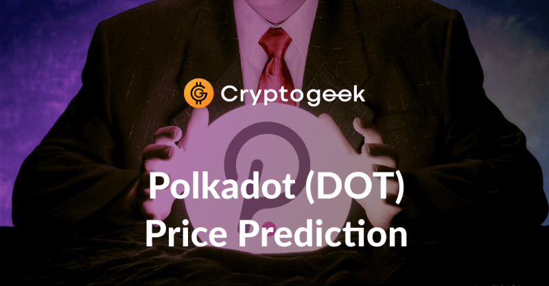 Polkadot (DOT) Price Prediction 2022-2030 - Should You Buy It Now?