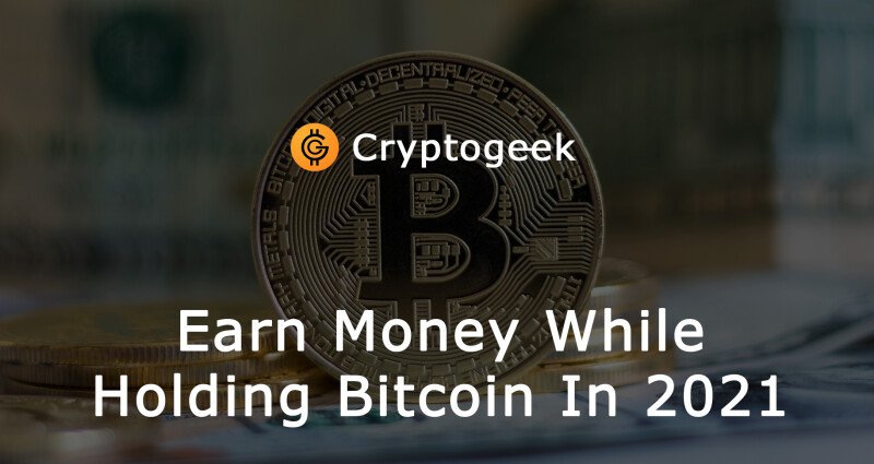 Earn Money While Holding Your Bitcoin In 2022