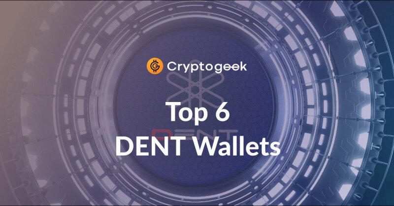 Top 6 Dent Coin Wallets To Use in 2022