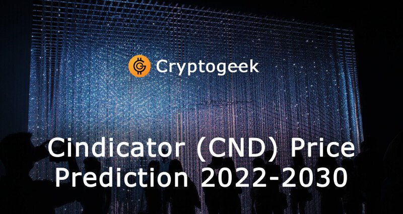 Cindicator (CND) की कीमत भविष्यवाणी के लिए 2022-2030. भविष्य निकट है ।  क्या यह एक आशाजनक निवेश है?