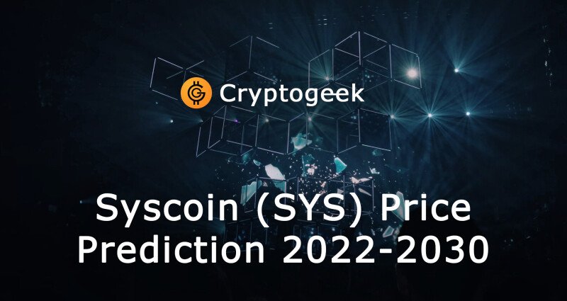 Syscoin (SYS) की कीमत भविष्यवाणी 2022-2030. क्या आपको इसे अभी खरीदना चाहिए?