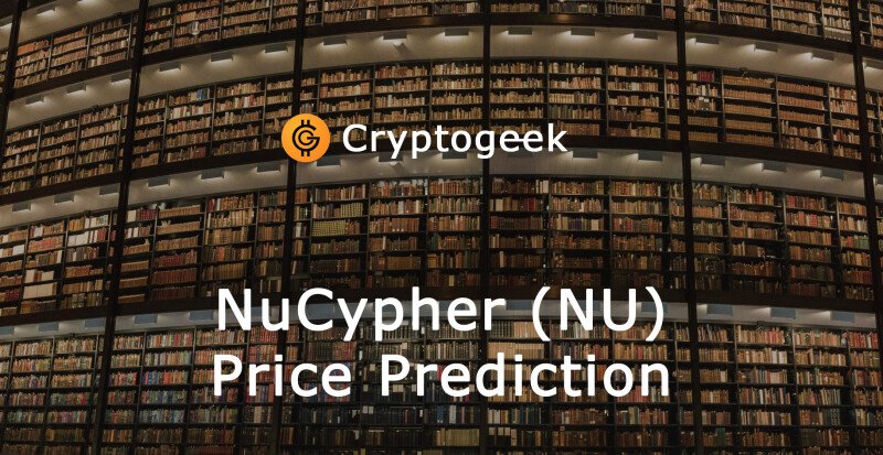 Прогноз цен NuCypher (NU) на 2022-2030 годы. Стоит Ли Вам Покупать Его Сейчас?