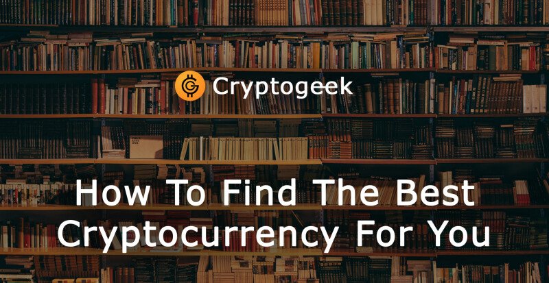 How To Find The Best Cryptocurrency For Your Needs [4 Things To Know]
