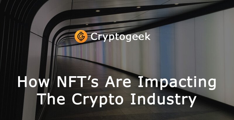 How NFT’s Are Impacting The Cryptocurrency Industry