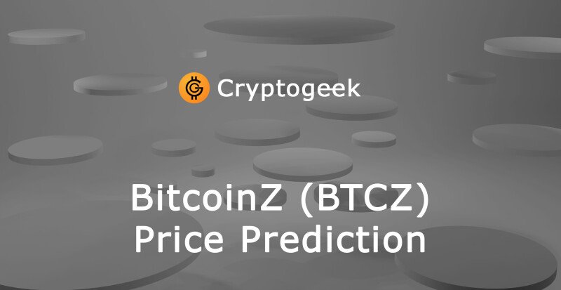 ビットコイン（BTCZ）価格予測2022-2030。 あなたは本当にそれを購入する必要がありますか？