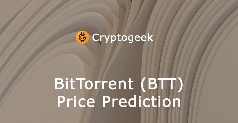 BitTorrent (BTT) Price Prediction 2022 - 2030