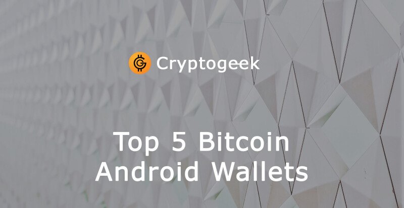 Top 5 Bitcoin Wallets to Use with Android Devices