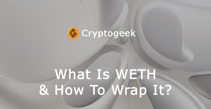 WETH vs ETH: What Is WETH (Wrapped Ether) and How to Wrap It?