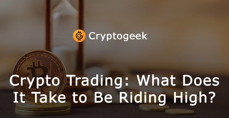 Crypto Trading: What Does It Take to Be Riding High