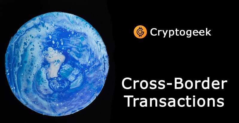 Cross-Border Transactions: Crypto's Advantage in a Globalized World