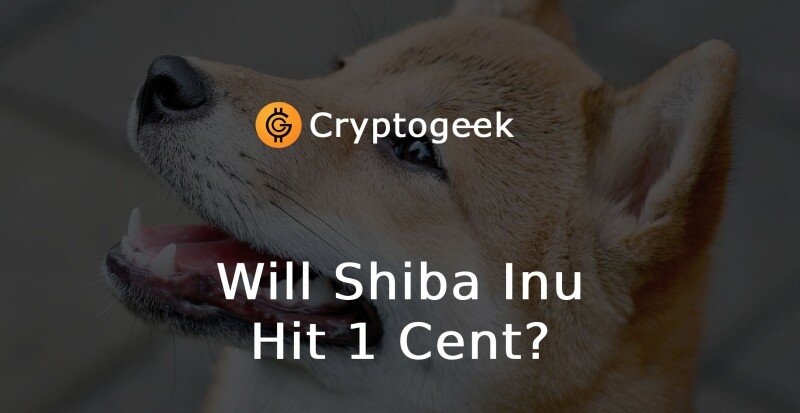 How and When Will Shiba Inu Hit 1 Cent?