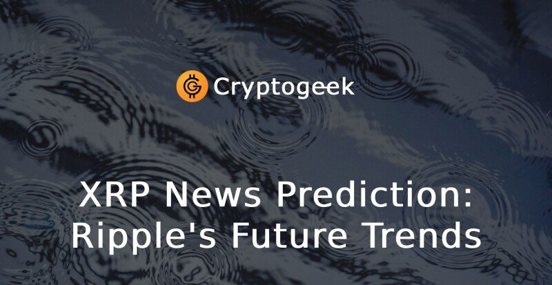 XRP News Prediction: Ripple's Future Trends