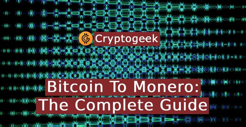 BTC to XMR: The Complete Guide for Trading Bitcoin for Monero